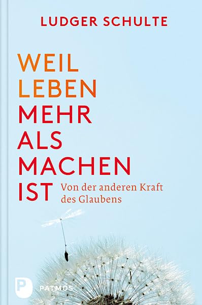 Weil Leben mehr als machen ist – Von der anderen Kraft des Glaubens