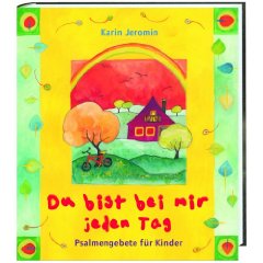 Du bist bei mir jeden Tag: Psalmengebete für Kinder