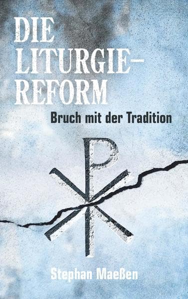 Die Liturgiereform – Bruch mit der Tradition