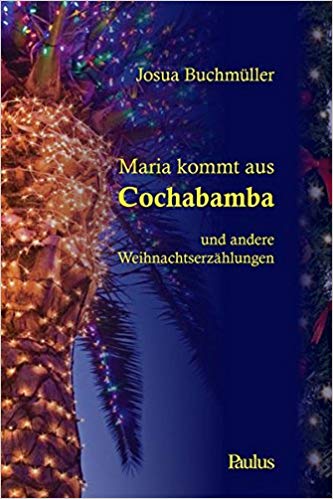 Maria kommt aus Cochabamba und andere Weihnachtserzählungen