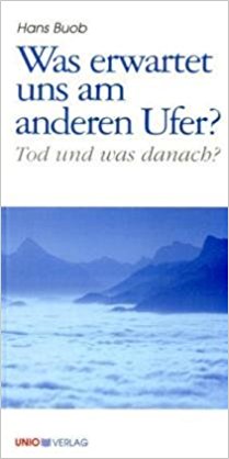 Was erwartet uns am anderen Ufer?: Tod und was danach?