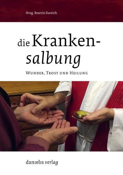 Die Krankensalbung – Wunder, Trost und Heilung