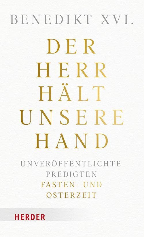 Der Herr hält unsere Hand - Unveröffentlichte Predigten Fasten- und Osterzeit