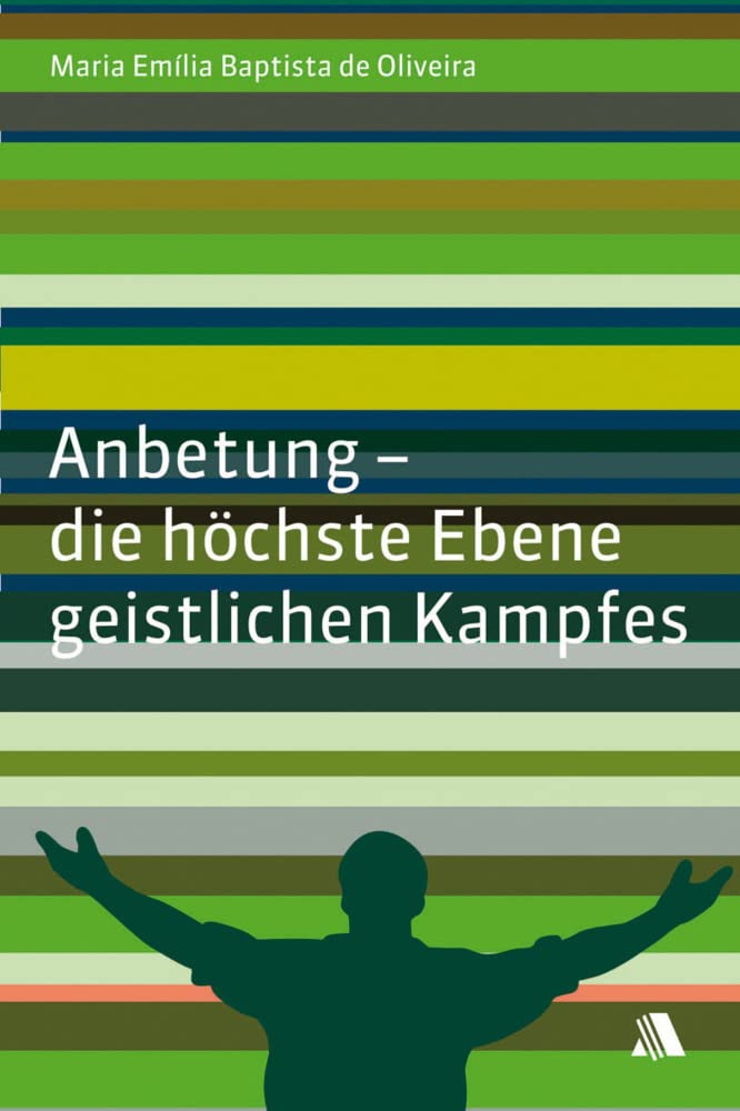 Anbetung – die höchste Ebene geistlichen Kampfes