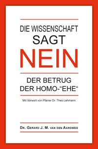 Die Wissenschaft sagt NEIN: Der Betrug der Homo-„Ehe“
