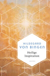 Heilige Inspiration - Hildegard von Bingen