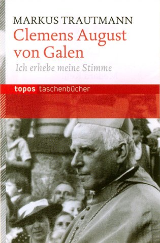 Clemens August von Galen: Ich erhebe meine Stimme
