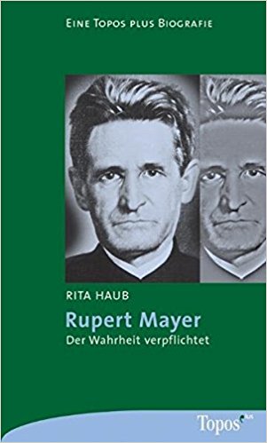 Rupert Mayer: Der Wahrheit verpflichtet