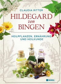 Hildegard von Bingen – Heilpflanzen, Ernährung und Heilkunde